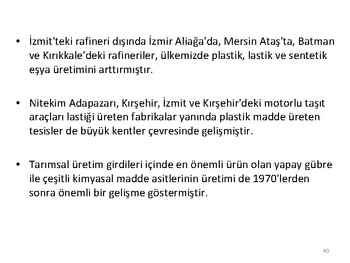  • İzmit'teki rafineri dışında İzmir Aliağa'da, Mersin Ataş'ta, Batman ve Kırıkkale'deki rafineriler, ülkemizde