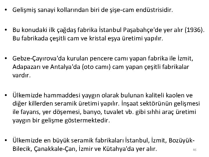  • Gelişmiş sanayi kollarından biri de şişe-cam endüstrisidir. • Bu konudaki ilk çağdaş