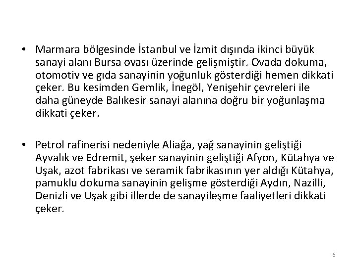  • Marmara bölgesinde İstanbul ve İzmit dışında ikinci büyük sanayi alanı Bursa ovası