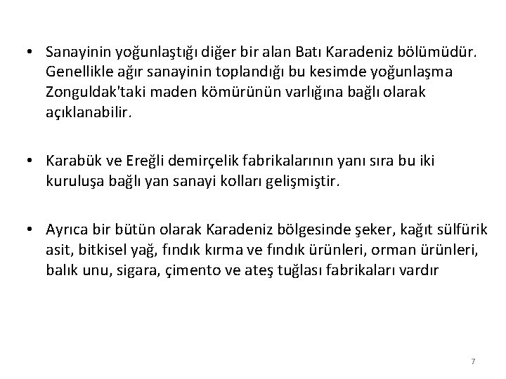  • Sanayinin yoğunlaştığı diğer bir alan Batı Karadeniz bölümüdür. Genellikle ağır sanayinin toplandığı