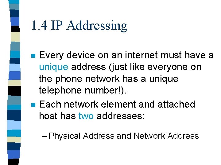 1. 4 IP Addressing n n Every device on an internet must have a