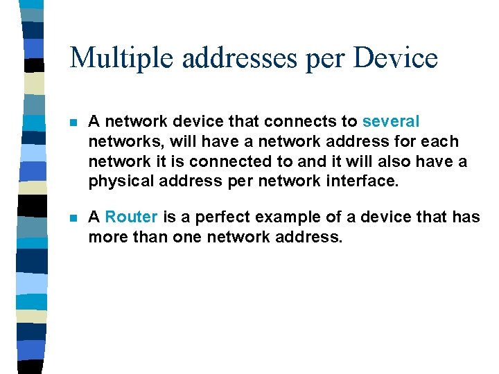 Multiple addresses per Device n A network device that connects to several networks, will