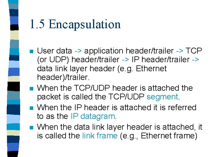 1. 5 Encapsulation n n User data -> application header/trailer -> TCP (or UDP)