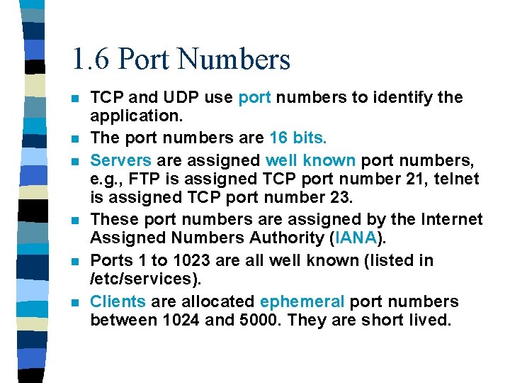 1. 6 Port Numbers n n n TCP and UDP use port numbers to