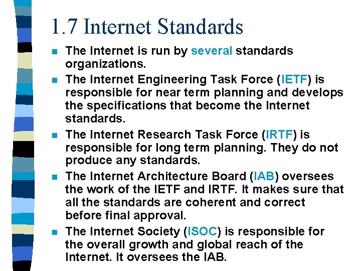 1. 7 Internet Standards n n n The Internet is run by several standards