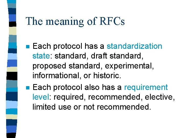 The meaning of RFCs n n Each protocol has a standardization state: standard, draft