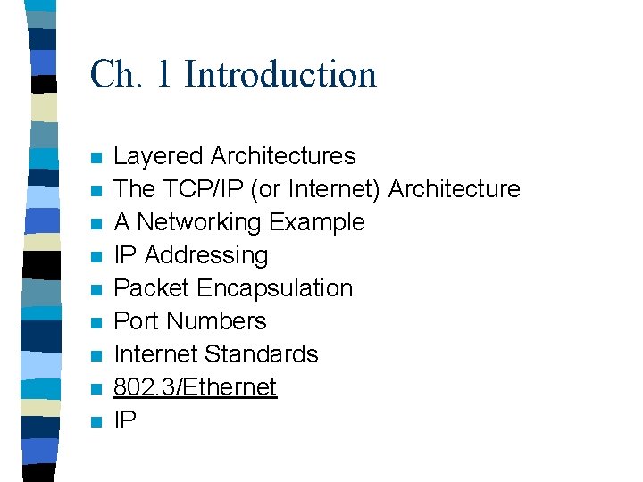 Ch. 1 Introduction n n n n Layered Architectures The TCP/IP (or Internet) Architecture