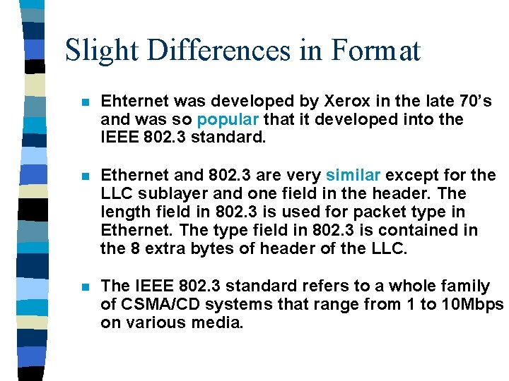 Slight Differences in Format n Ehternet was developed by Xerox in the late 70’s