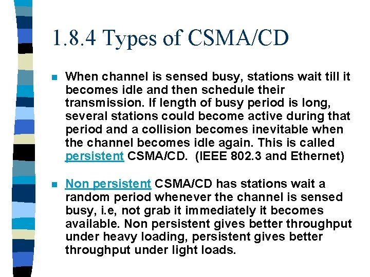 1. 8. 4 Types of CSMA/CD n When channel is sensed busy, stations wait