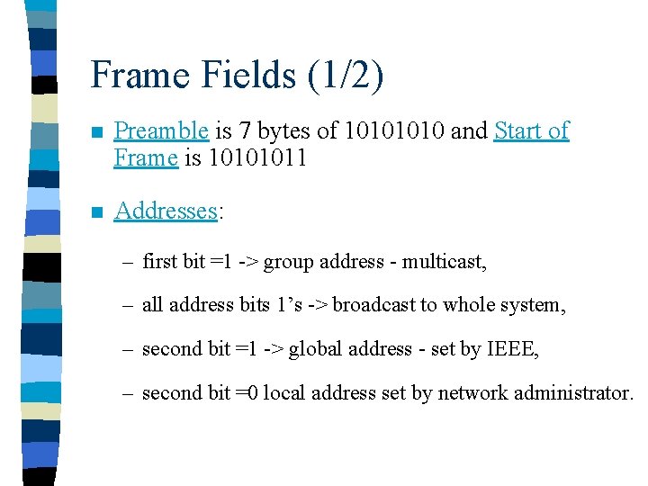 Frame Fields (1/2) n Preamble is 7 bytes of 1010 and Start of Frame