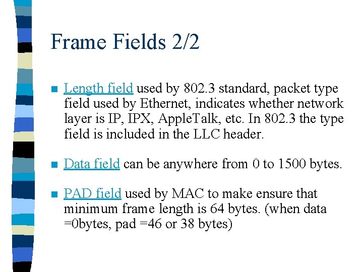 Frame Fields 2/2 n Length field used by 802. 3 standard, packet type field
