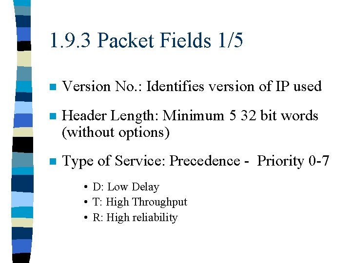 1. 9. 3 Packet Fields 1/5 n Version No. : Identifies version of IP