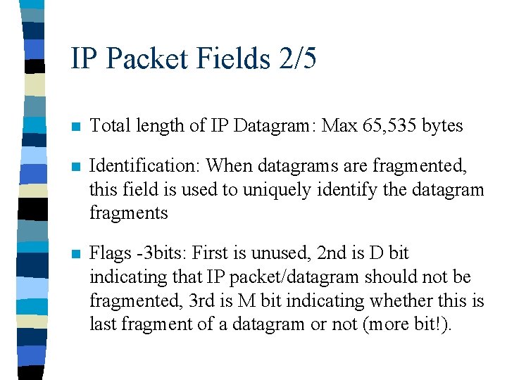 IP Packet Fields 2/5 n Total length of IP Datagram: Max 65, 535 bytes