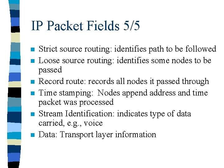 IP Packet Fields 5/5 n n n Strict source routing: identifies path to be