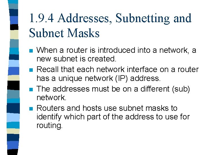 1. 9. 4 Addresses, Subnetting and Subnet Masks n n When a router is