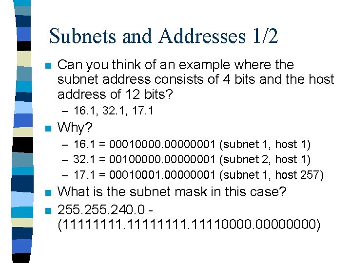 Subnets and Addresses 1/2 n Can you think of an example where the subnet