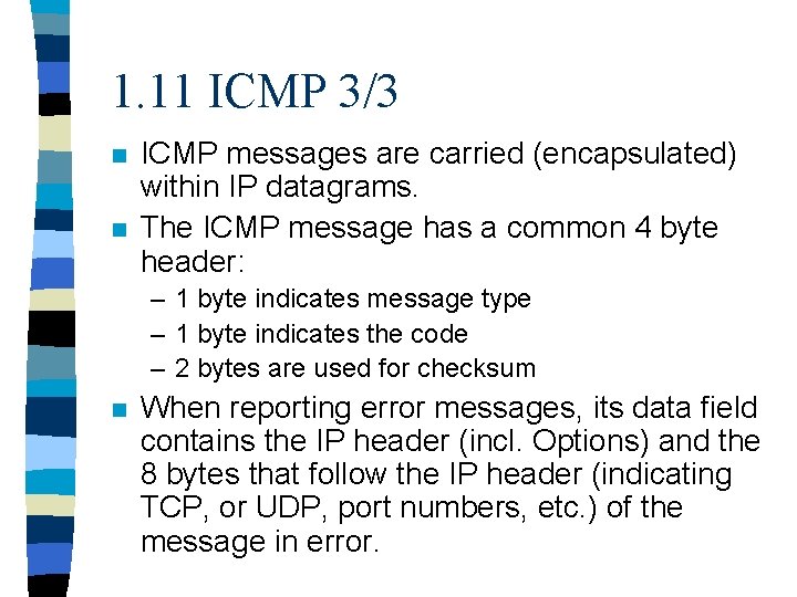 1. 11 ICMP 3/3 n n ICMP messages are carried (encapsulated) within IP datagrams.