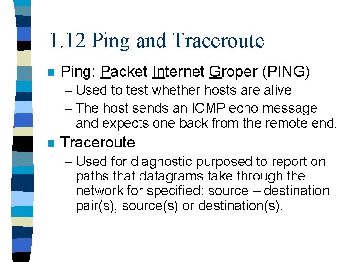 1. 12 Ping and Traceroute n Ping: Packet Internet Groper (PING) – Used to