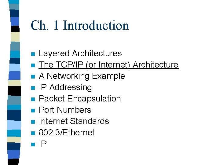 Ch. 1 Introduction n n n n Layered Architectures The TCP/IP (or Internet) Architecture