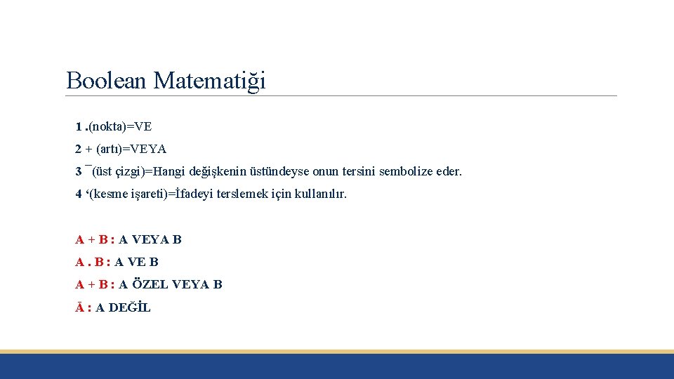 Boolean Matematiği 1. (nokta)=VE 2 + (artı)=VEYA 3 ¯(üst çizgi)=Hangi değişkenin üstündeyse onun tersini