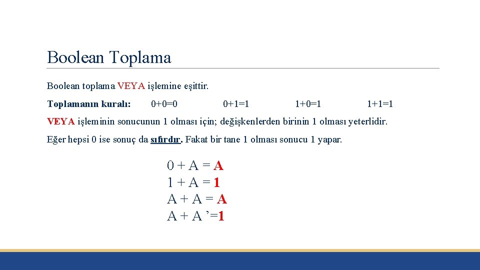 Boolean Toplama Boolean toplama VEYA işlemine eşittir. Toplamanın kuralı: 0+0=0 0+1=1 1+0=1 1+1=1 VEYA