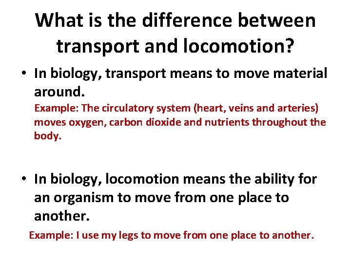 What is the difference between transport and locomotion? • In biology, transport means to