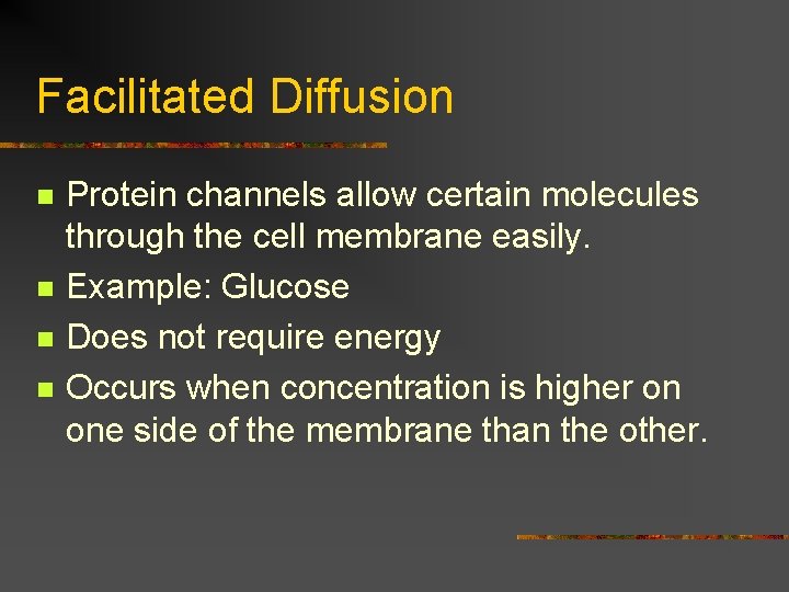 Facilitated Diffusion n n Protein channels allow certain molecules through the cell membrane easily.