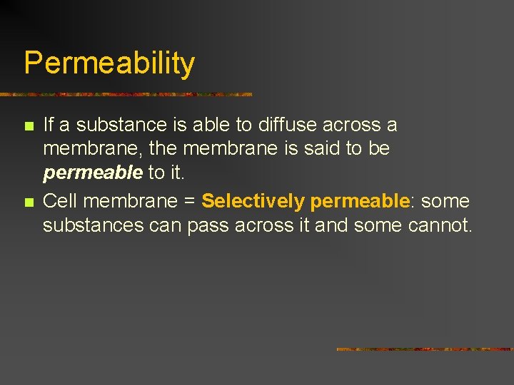 Permeability n n If a substance is able to diffuse across a membrane, the