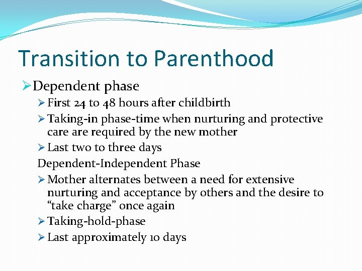 Transition to Parenthood ØDependent phase Ø First 24 to 48 hours after childbirth Ø