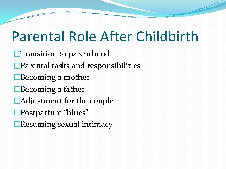 Parental Role After Childbirth �Transition to parenthood �Parental tasks and responsibilities �Becoming a mother