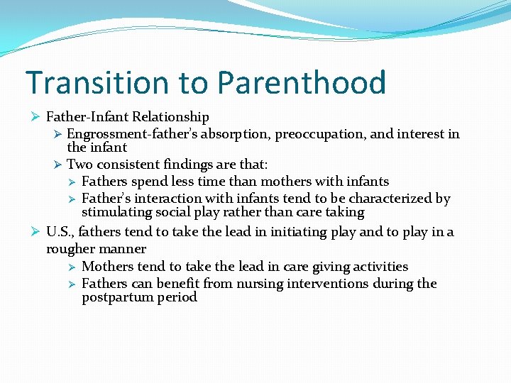 Transition to Parenthood Ø Father-Infant Relationship Ø Engrossment-father’s absorption, preoccupation, and interest in the