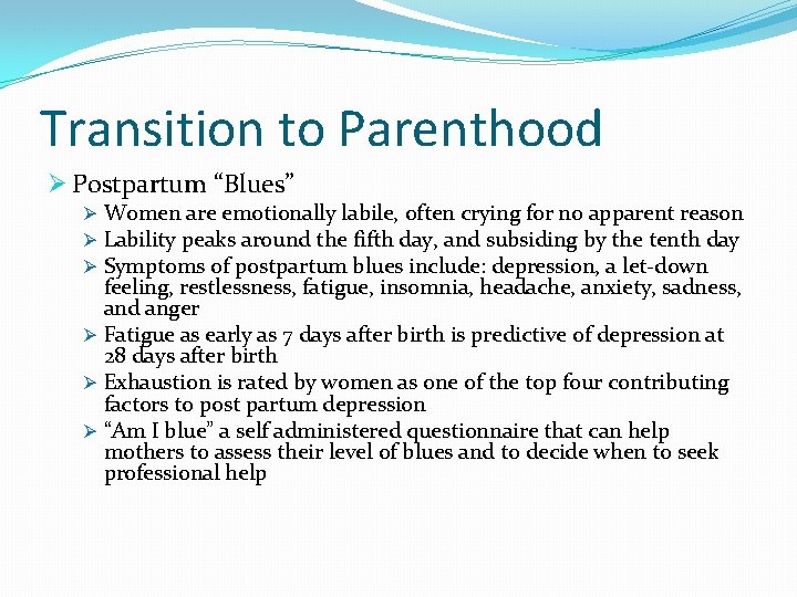 Transition to Parenthood Ø Postpartum “Blues” Ø Women are emotionally labile, often crying for