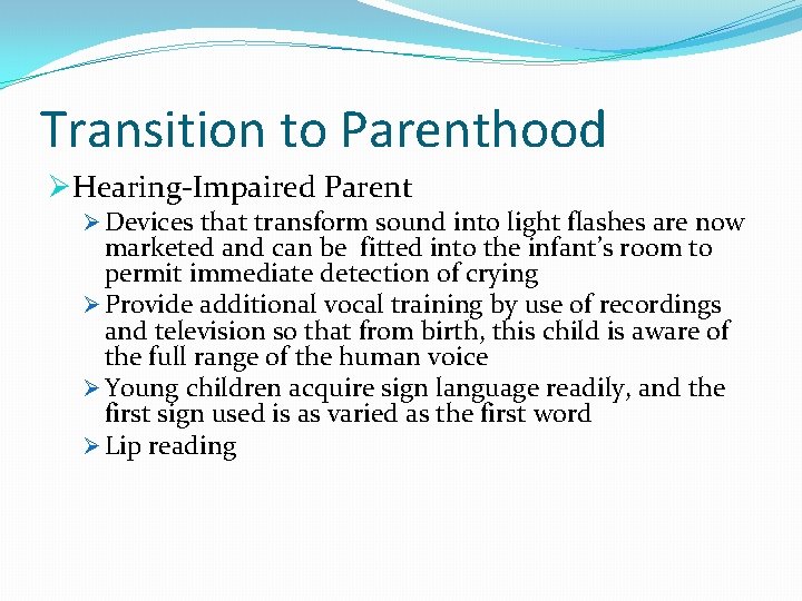 Transition to Parenthood ØHearing-Impaired Parent Ø Devices that transform sound into light flashes are