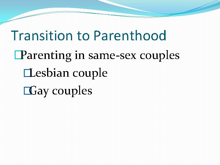 Transition to Parenthood �Parenting in same-sex couples �Lesbian couple �Gay couples 