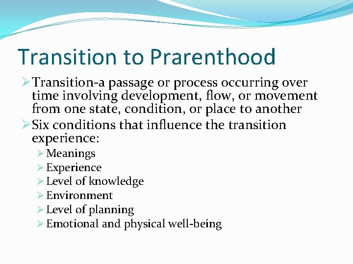 Transition to Prarenthood ØTransition-a passage or process occurring over time involving development, flow, or