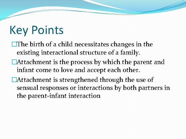 Key Points �The birth of a child necessitates changes in the existing interactional structure