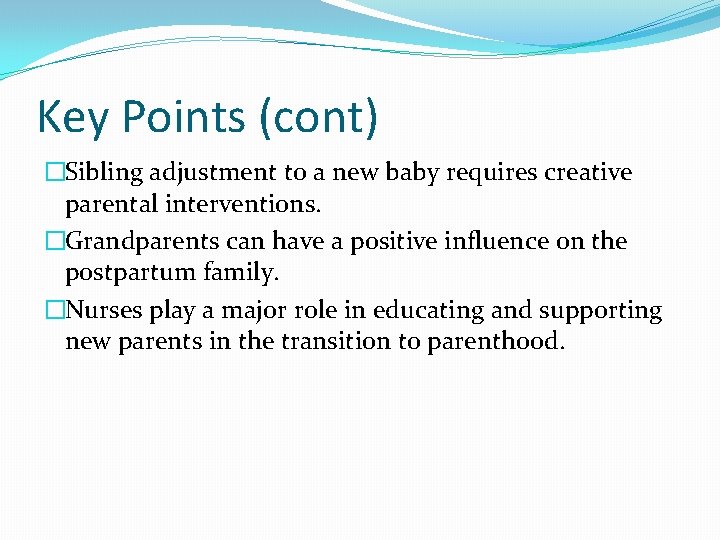 Key Points (cont) �Sibling adjustment to a new baby requires creative parental interventions. �Grandparents