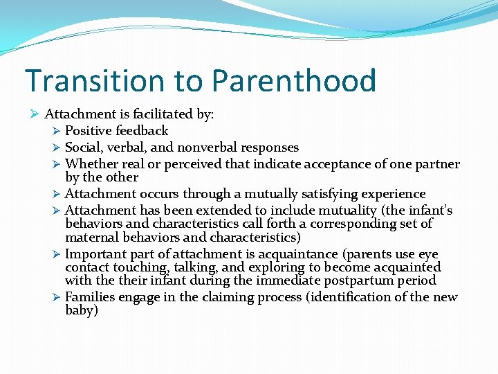 Transition to Parenthood Ø Attachment is facilitated by: Ø Positive feedback Ø Social, verbal,