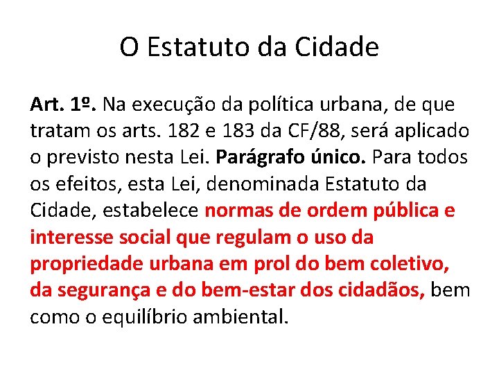 O Estatuto da Cidade Art. 1º. Na execução da política urbana, de que tratam