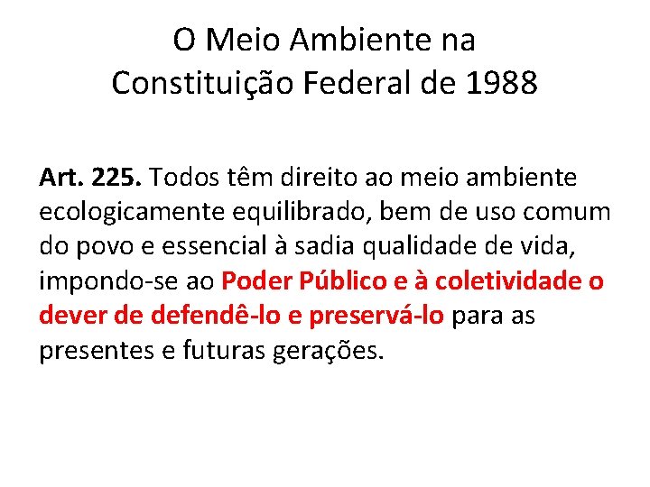 O Meio Ambiente na Constituição Federal de 1988 Art. 225. Todos têm direito ao