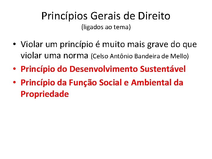 Princípios Gerais de Direito (ligados ao tema) • Violar um princípio é muito mais