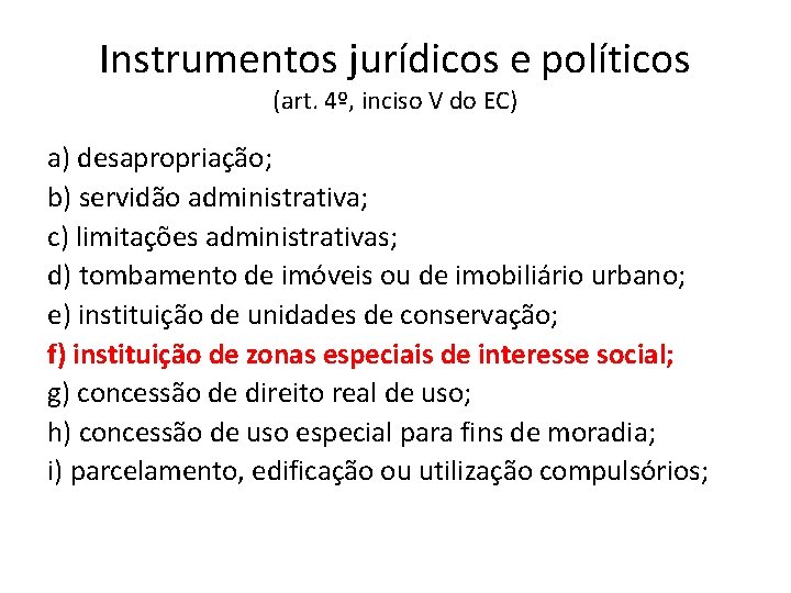 Instrumentos jurídicos e políticos (art. 4º, inciso V do EC) a) desapropriação; b) servidão