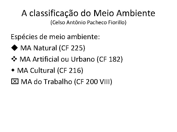 A classificação do Meio Ambiente (Celso Antônio Pacheco Fiorillo) Espécies de meio ambiente: MA