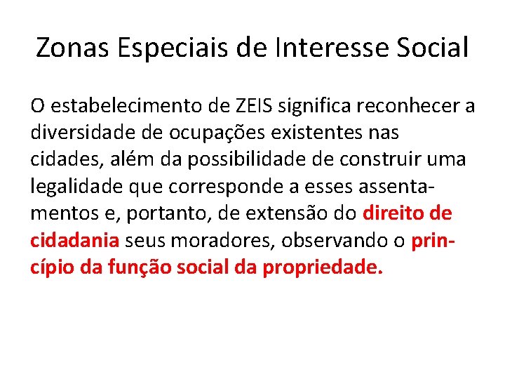 Zonas Especiais de Interesse Social O estabelecimento de ZEIS significa reconhecer a diversidade de