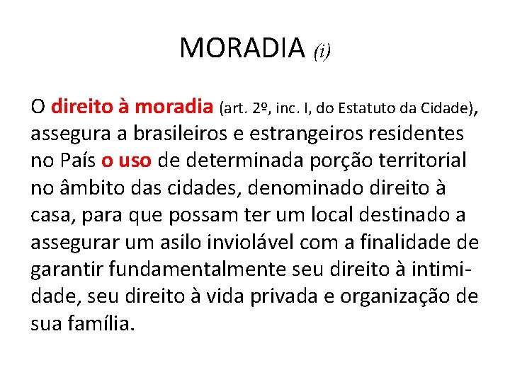 MORADIA (i) O direito à moradia (art. 2º, inc. I, do Estatuto da Cidade),