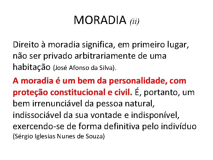 MORADIA (ii) Direito à moradia significa, em primeiro lugar, não ser privado arbitrariamente de