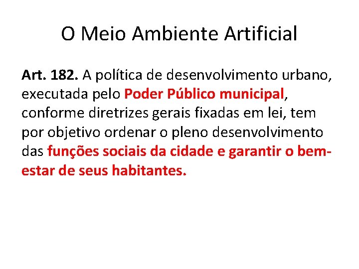 O Meio Ambiente Artificial Art. 182. A política de desenvolvimento urbano, executada pelo Poder