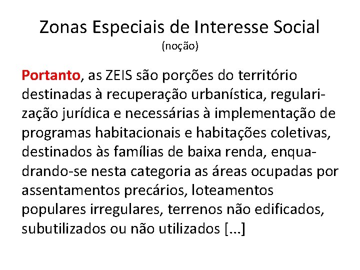 Zonas Especiais de Interesse Social (noção) Portanto, as ZEIS são porções do território destinadas