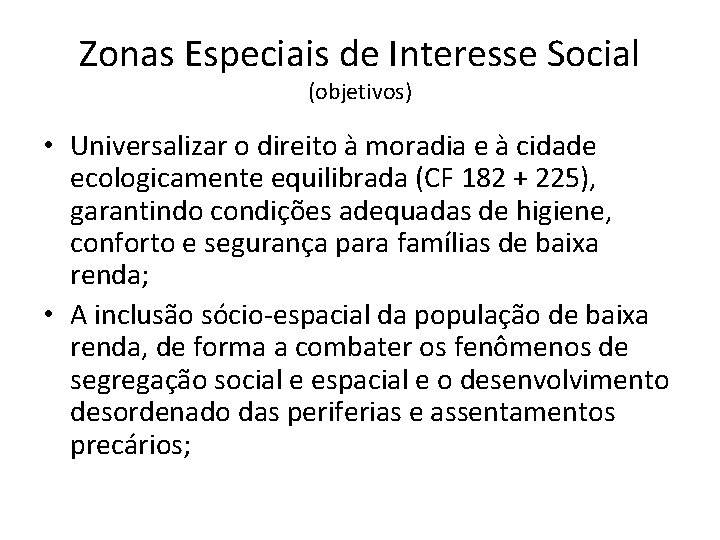 Zonas Especiais de Interesse Social (objetivos) • Universalizar o direito à moradia e à