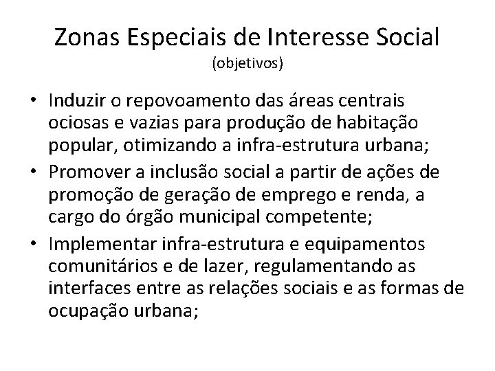 Zonas Especiais de Interesse Social (objetivos) • Induzir o repovoamento das áreas centrais ociosas